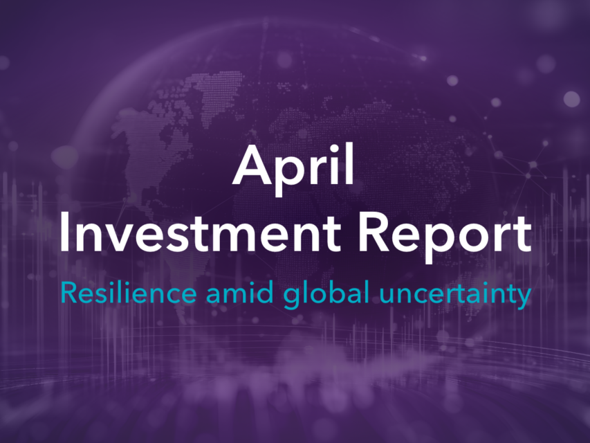 April investment report: Resilience amid global uncertainty