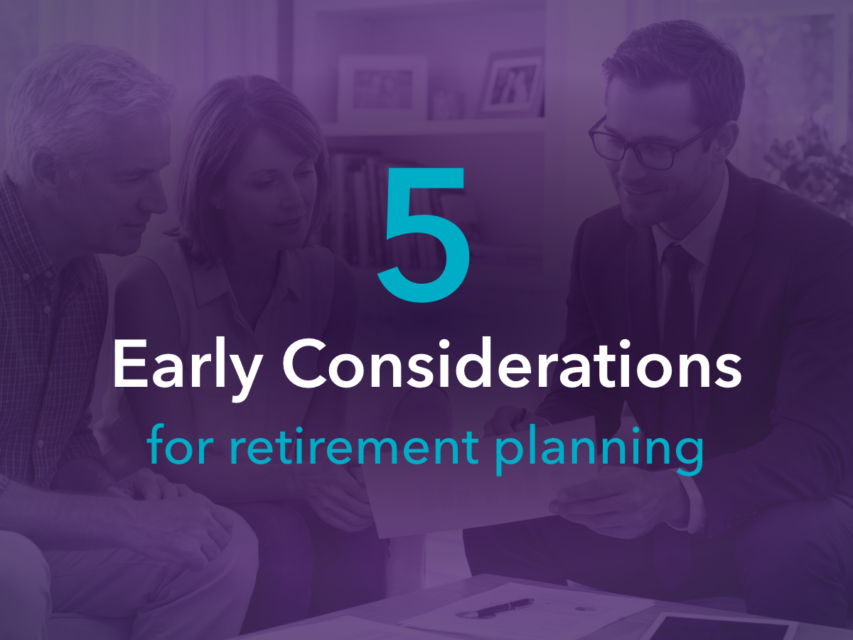 Five early considerations for retirement planning