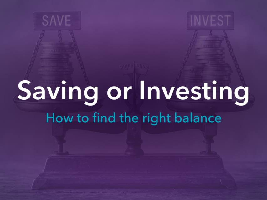 Saving or investing: how to find the right balance
